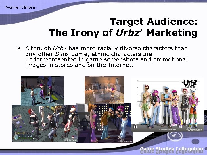 Yvonne Fulmore Target Audience: The Irony of Urbz’ Marketing • Although Urbz has more