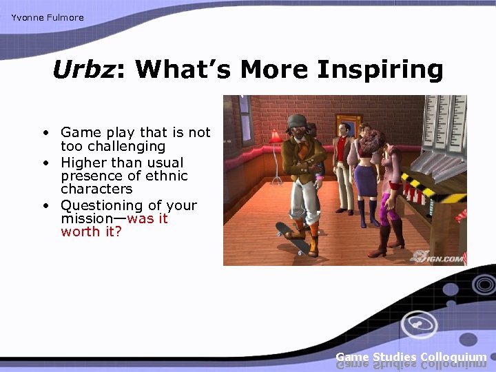 Yvonne Fulmore Urbz: What’s More Inspiring • Game play that is not too challenging