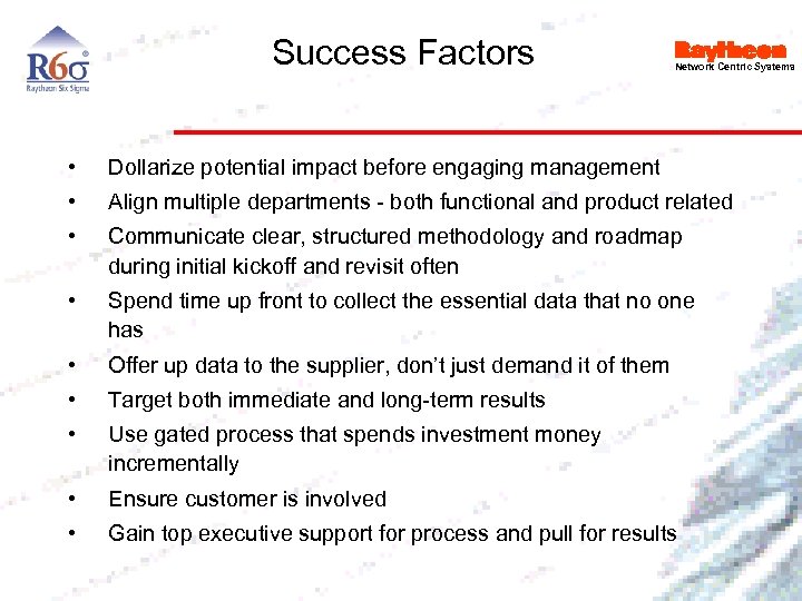 Success Factors Network Centric Systems • Dollarize potential impact before engaging management • Align