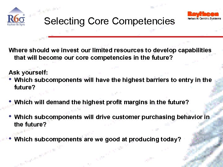 Selecting Core Competencies Network Centric Systems Where should we invest our limited resources to