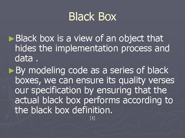 Black Box ►Black box is a view of an object that hides the implementation