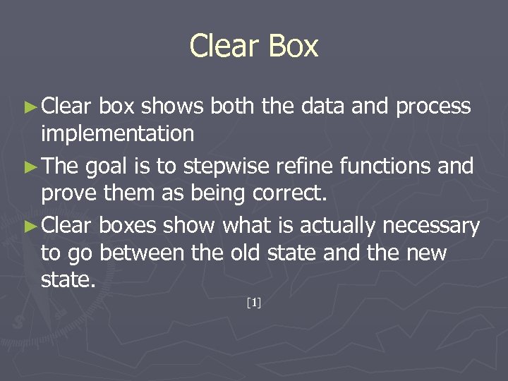 Clear Box ► Clear box shows both the data and process implementation ► The