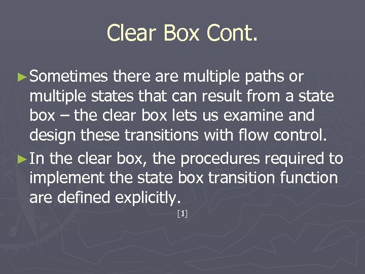Clear Box Cont. ► Sometimes there are multiple paths or multiple states that can