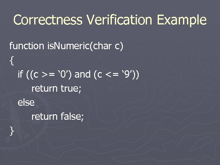 Correctness Verification Example function is. Numeric(char c) { if ((c >= ‘ 0’) and