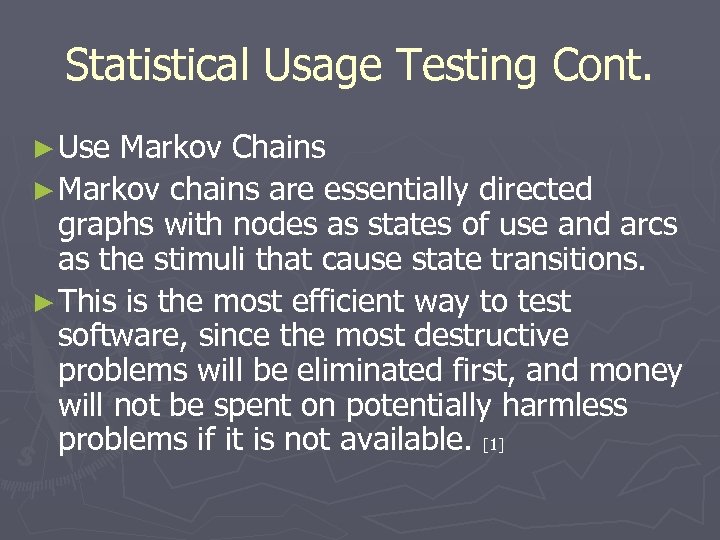 Statistical Usage Testing Cont. ► Use Markov Chains ► Markov chains are essentially directed