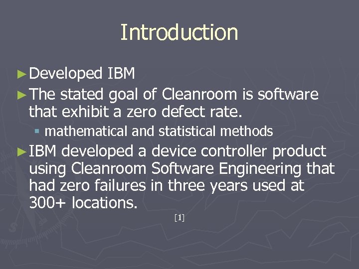 Introduction ► Developed IBM ► The stated goal of Cleanroom is software that exhibit