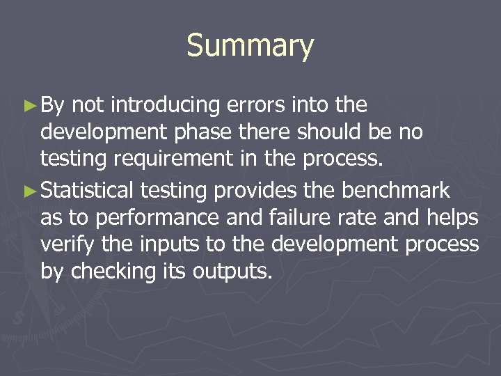 Summary ► By not introducing errors into the development phase there should be no
