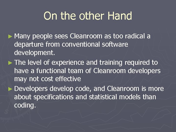 On the other Hand ► Many people sees Cleanroom as too radical a departure