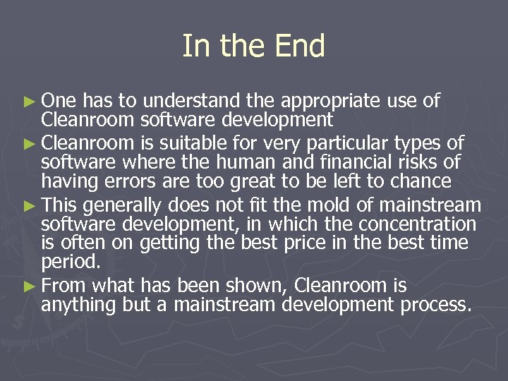 In the End ► One has to understand the appropriate use of Cleanroom software