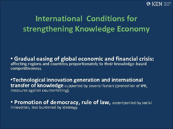 International Conditions for strengthening Knowledge Economy • Gradual easing of global economic and financial