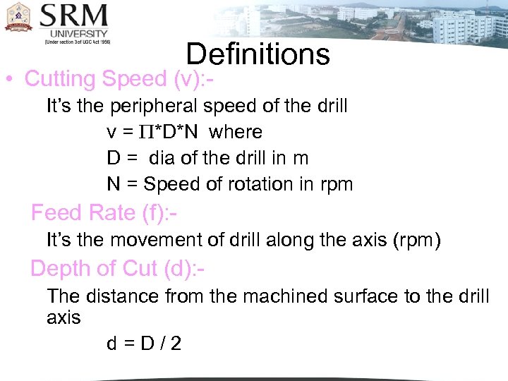 Definitions • Cutting Speed (v): - It’s the peripheral speed of the drill v
