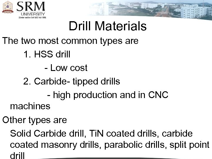 Drill Materials The two most common types are 1. HSS drill - Low cost