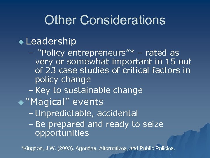 Other Considerations u Leadership – “Policy entrepreneurs”* – rated as very or somewhat important