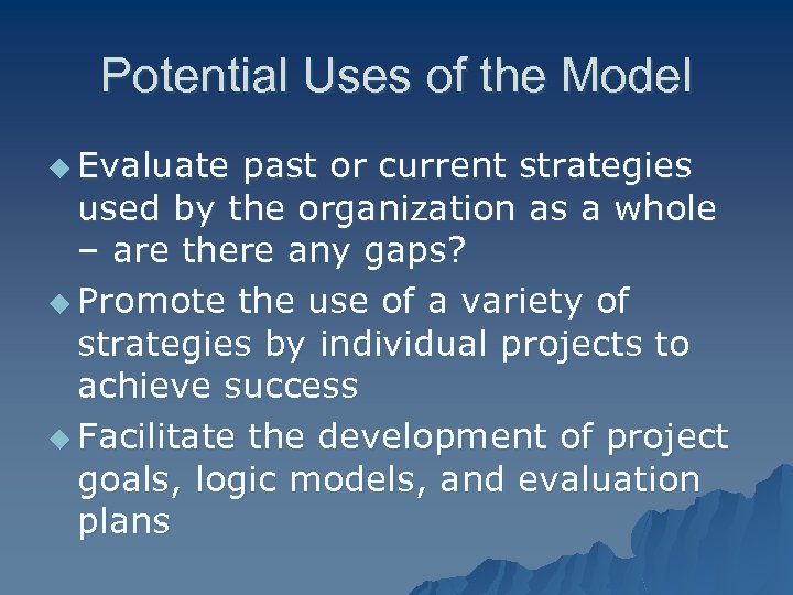 Potential Uses of the Model u Evaluate past or current strategies used by the