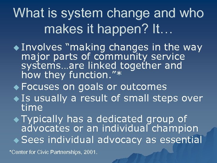 What is system change and who makes it happen? It… u Involves “making changes