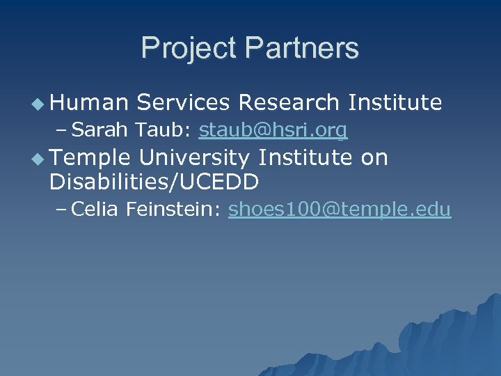 Project Partners u Human Services Research Institute – Sarah Taub: staub@hsri. org u Temple