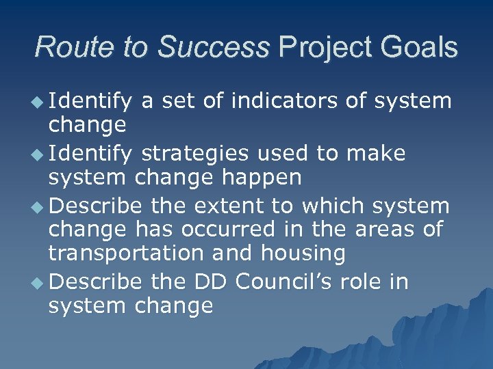 Route to Success Project Goals u Identify a set of indicators of system change