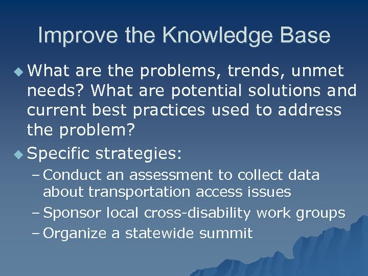 Improve the Knowledge Base u What are the problems, trends, unmet needs? What are