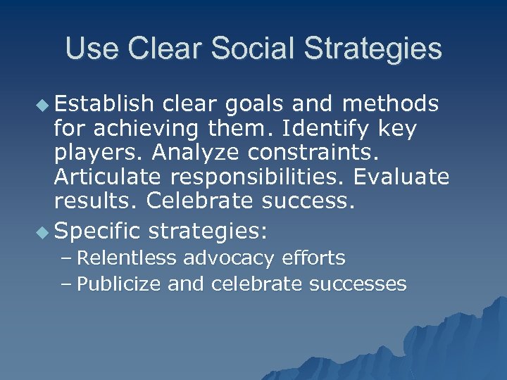 Use Clear Social Strategies u Establish clear goals and methods for achieving them. Identify