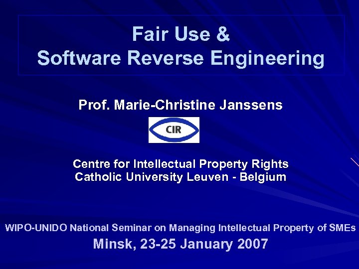 Fair Use & Software Reverse Engineering Prof. Marie-Christine Janssens Centre for Intellectual Property Rights