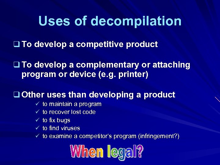 Uses of decompilation q To develop a competitive product q To develop a complementary