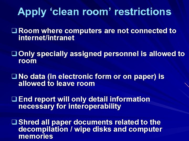 Apply ‘clean room’ restrictions q Room where computers are not connected to internet/intranet q