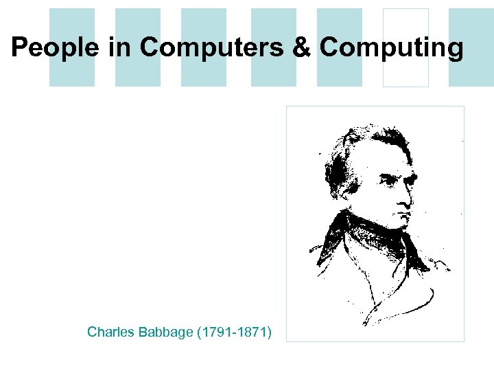 People in Computers & Computing Charles Babbage (1791 -1871) 