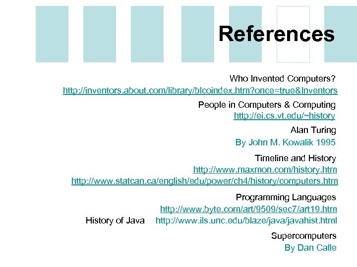 References Who Invented Computers? http: //inventors. about. com/library/blcoindex. htm? once=true&Inventors People in Computers &