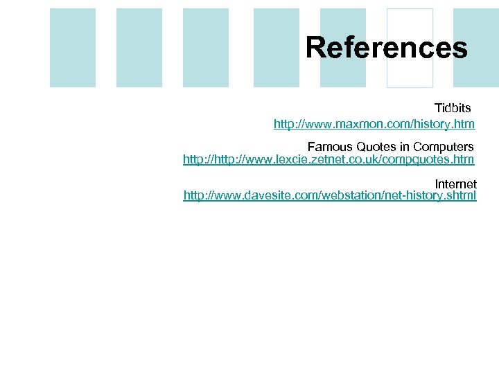 References Tidbits http: //www. maxmon. com/history. htm Famous Quotes in Computers http: //www. lexcie.