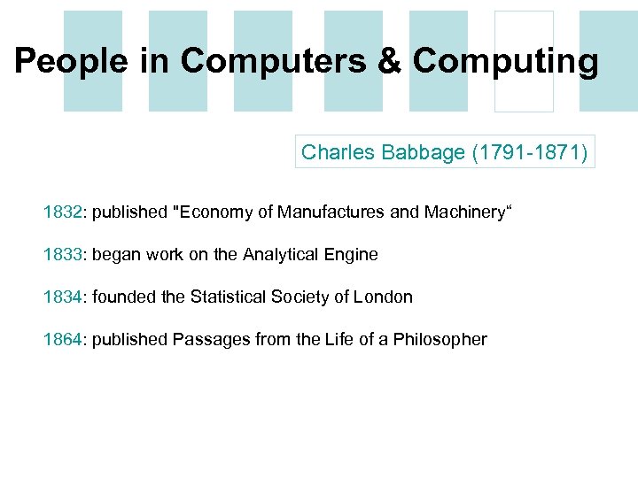 People in Computers & Computing Charles Babbage (1791 -1871) 1832: published 