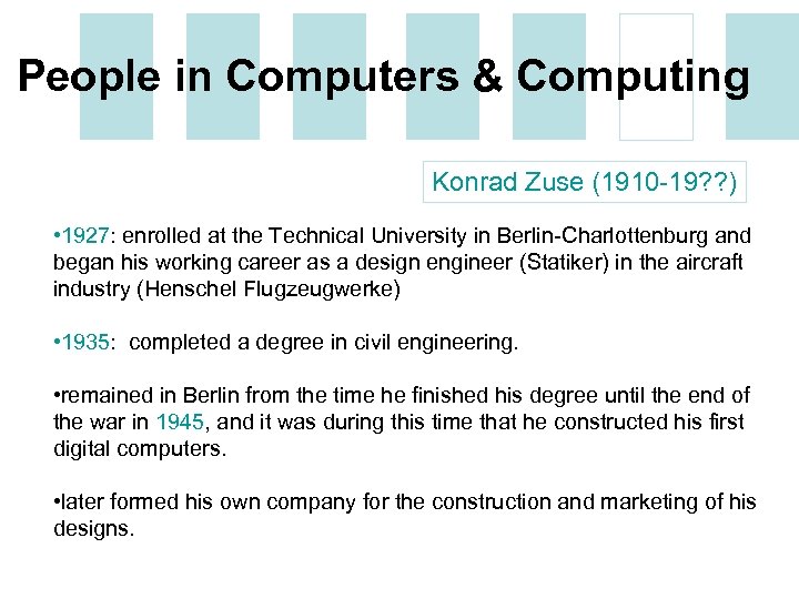 People in Computers & Computing Konrad Zuse (1910 -19? ? ) • 1927: enrolled