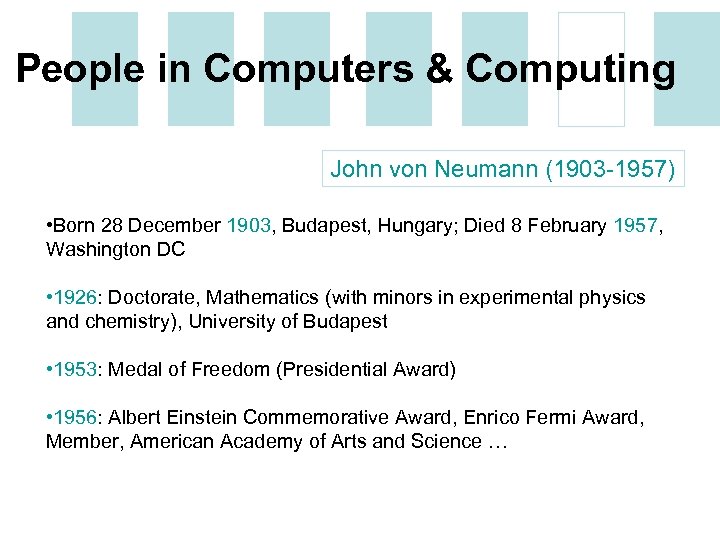 People in Computers & Computing John von Neumann (1903 -1957) • Born 28 December