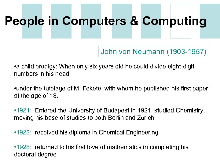 People in Computers & Computing John von Neumann (1903 -1957) • a child prodigy: