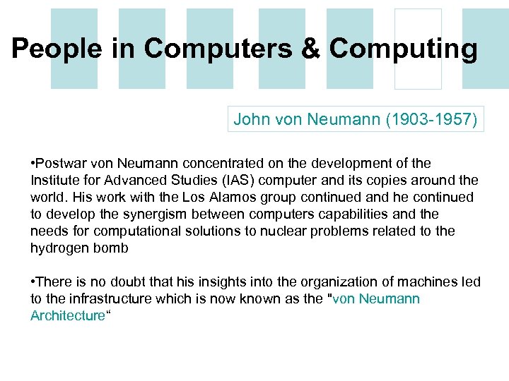People in Computers & Computing John von Neumann (1903 -1957) • Postwar von Neumann