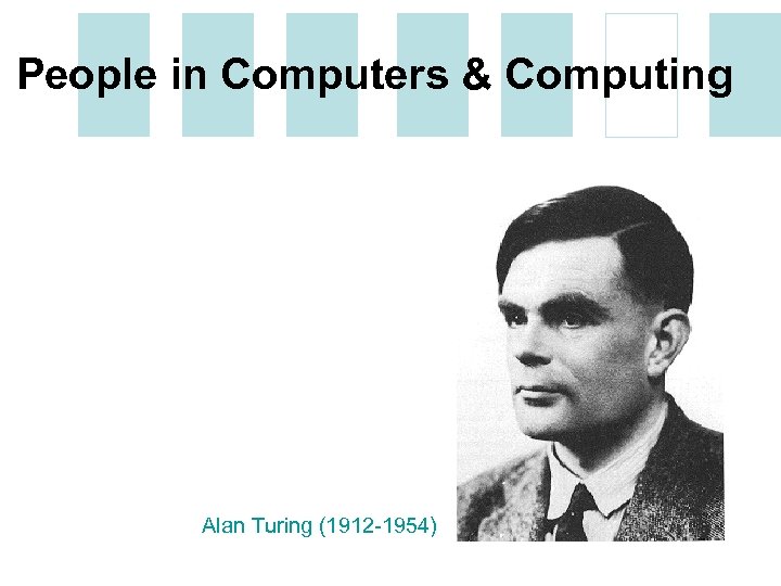 People in Computers & Computing Alan Turing (1912 -1954) 