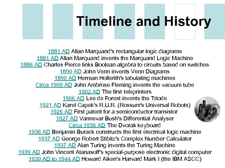 Timeline and History 1881 AD Allan Marquand's rectangular logic diagrams 1881 AD Allan Marquand