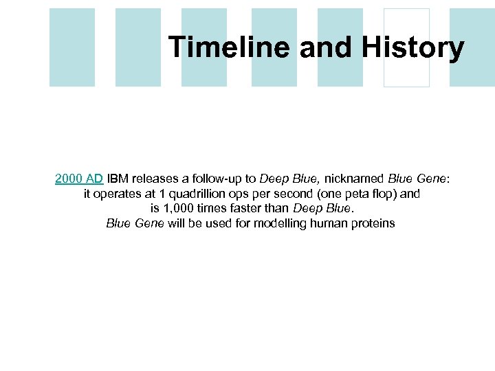 Timeline and History 2000 AD IBM releases a follow-up to Deep Blue, nicknamed Blue