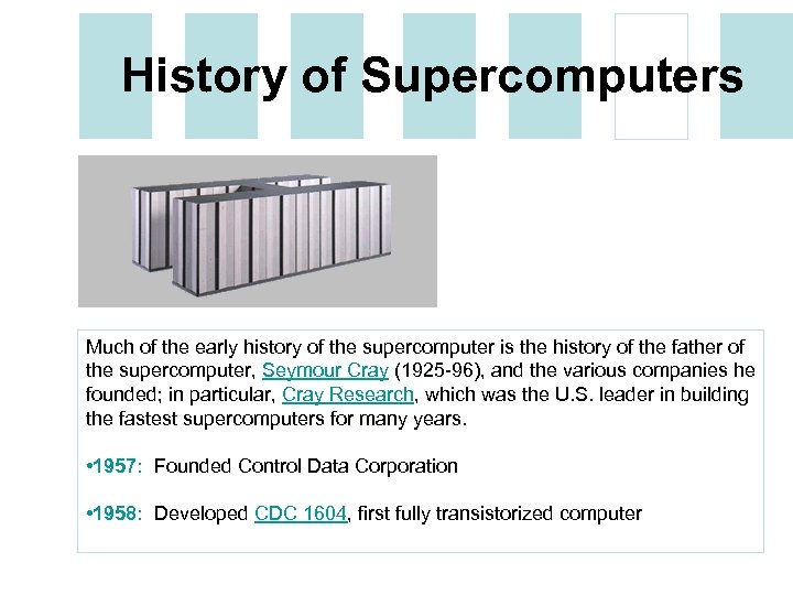 History of Supercomputers Much of the early history of the supercomputer is the history