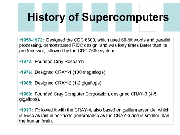 History of Supercomputers • 1958 -1972: Designed the CDC 6600, which used 60 -bit