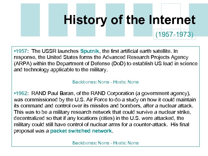 History of the Internet (1957 -1973) • 1957: The USSR launches Sputnik, the first