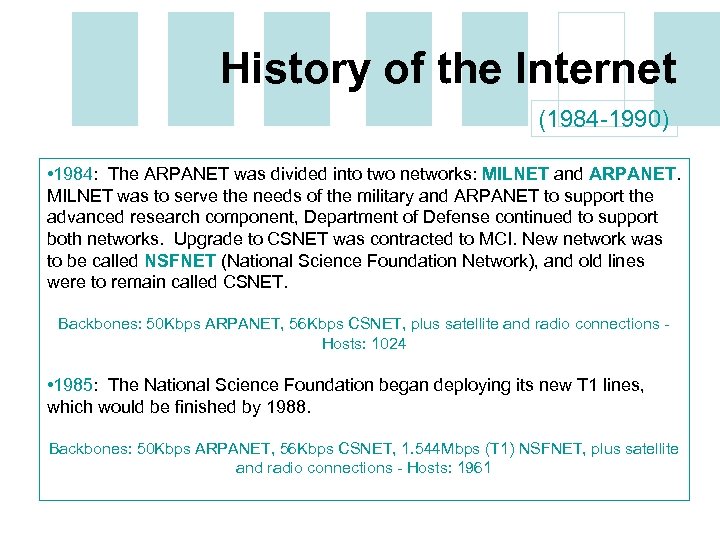 History of the Internet (1984 -1990) • 1984: The ARPANET was divided into two