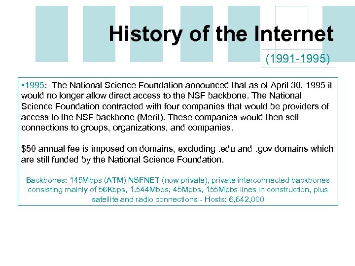 History of the Internet (1991 -1995) • 1995: The National Science Foundation announced that