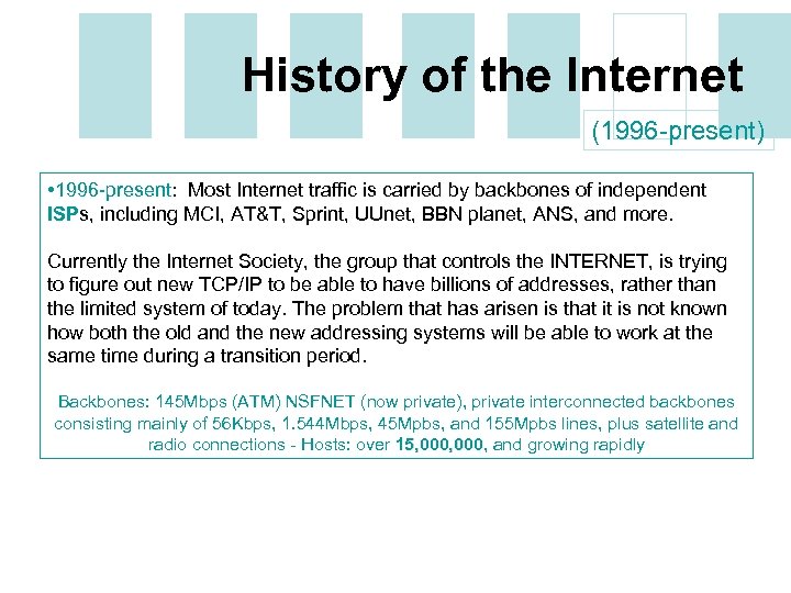History of the Internet (1996 -present) • 1996 -present: Most Internet traffic is carried