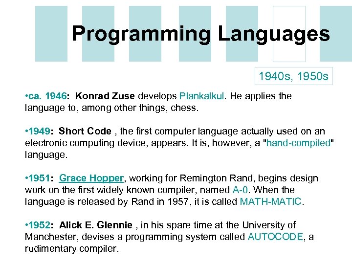 Programming Languages 1940 s, 1950 s • ca. 1946: Konrad Zuse develops Plankalkul. He