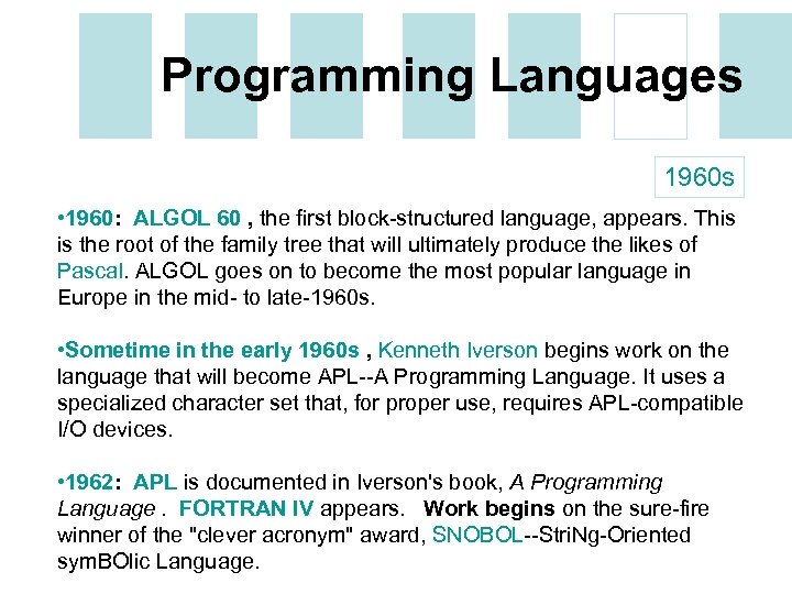 Programming Languages 1960 s • 1960: ALGOL 60 , the first block-structured language, appears.