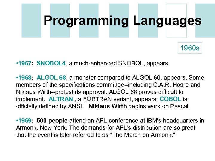 Programming Languages 1960 s • 1967: SNOBOL 4, a much-enhanced SNOBOL, appears. • 1968: