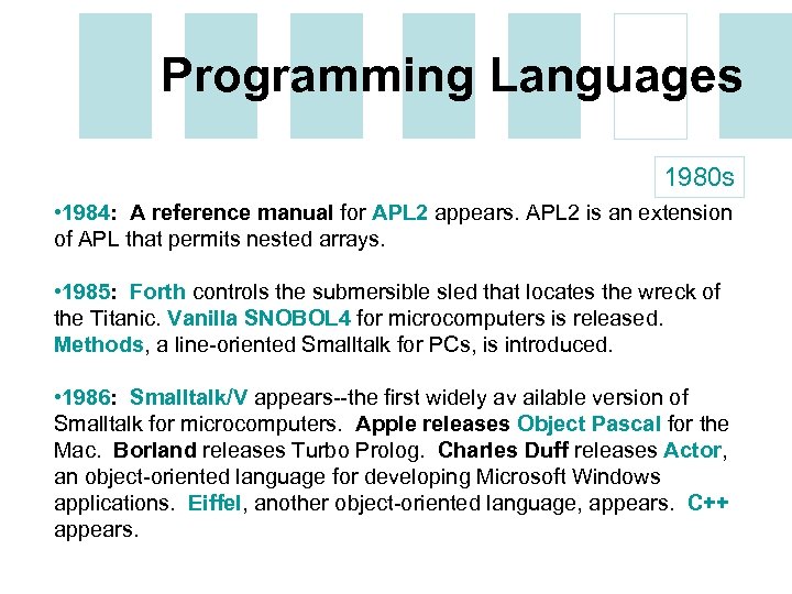 Programming Languages 1980 s • 1984: A reference manual for APL 2 appears. APL