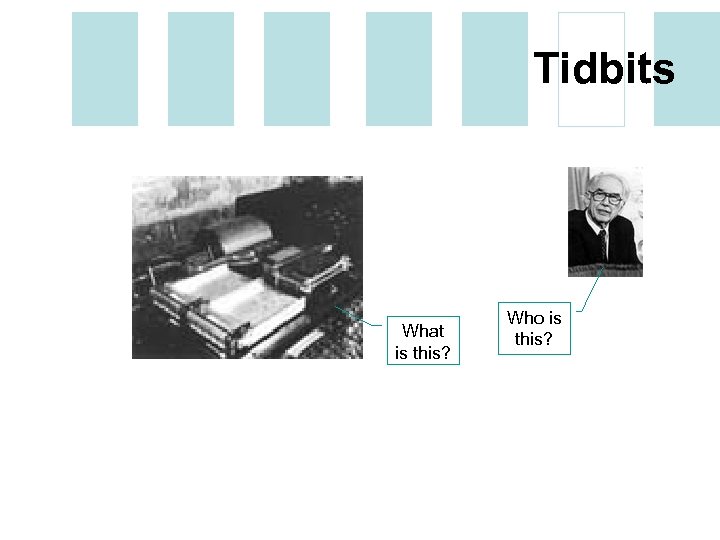 Tidbits What is this? Who is this? 