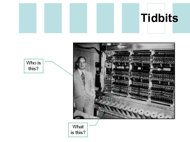 Tidbits Who is this? What is this? 