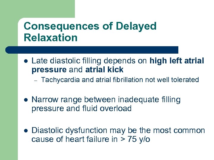 Consequences of Delayed Relaxation l Late diastolic filling depends on high left atrial pressure